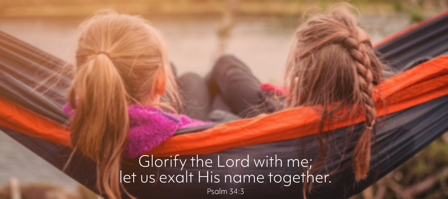 Oh, magnify the Lord with me, and let us exalt his 
                name together! - Psalm 34:3, ESV
